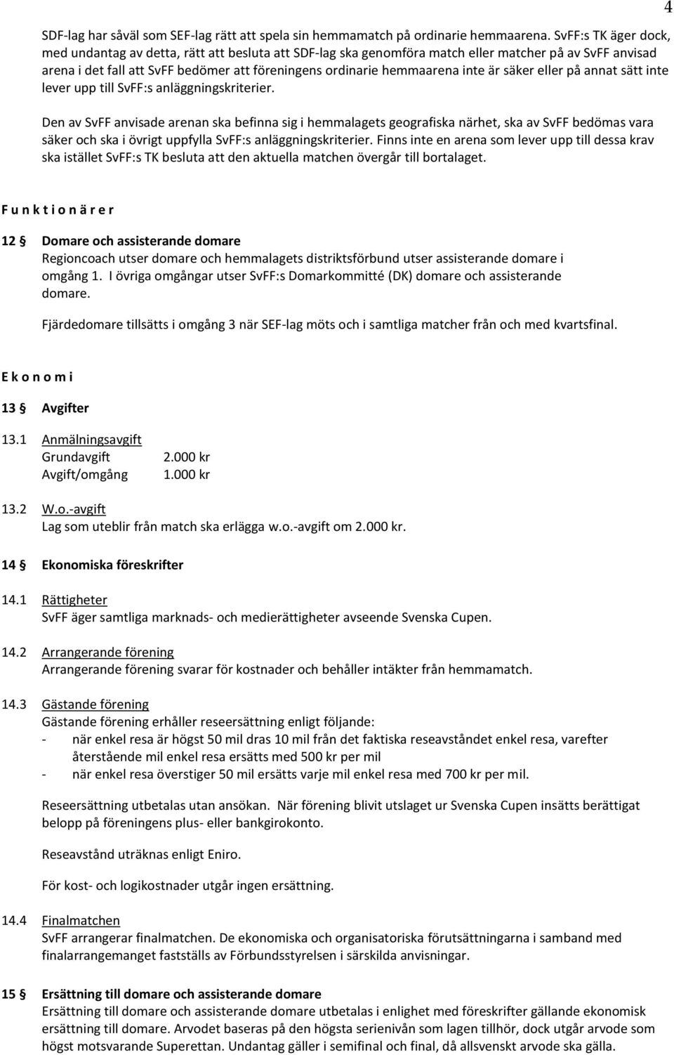 inte är säker eller på annat sätt inte lever upp till SvFF:s anläggningskriterier.