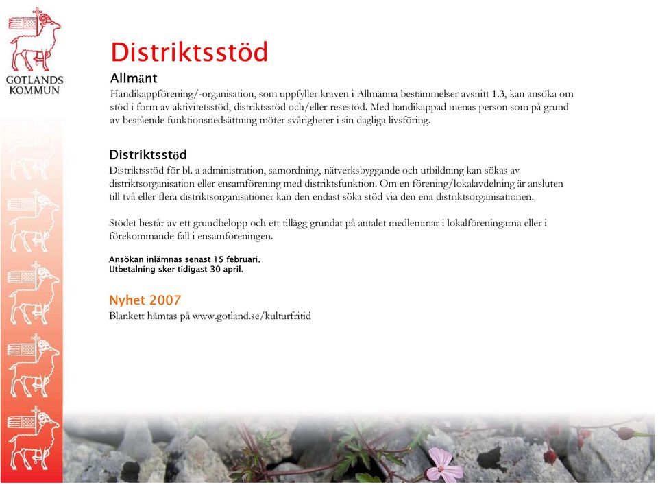 a administration, samordning, nätverksbyggande och utbildning kan sökas av distriktsorganisation eller ensamförening med distriktsfunktion.