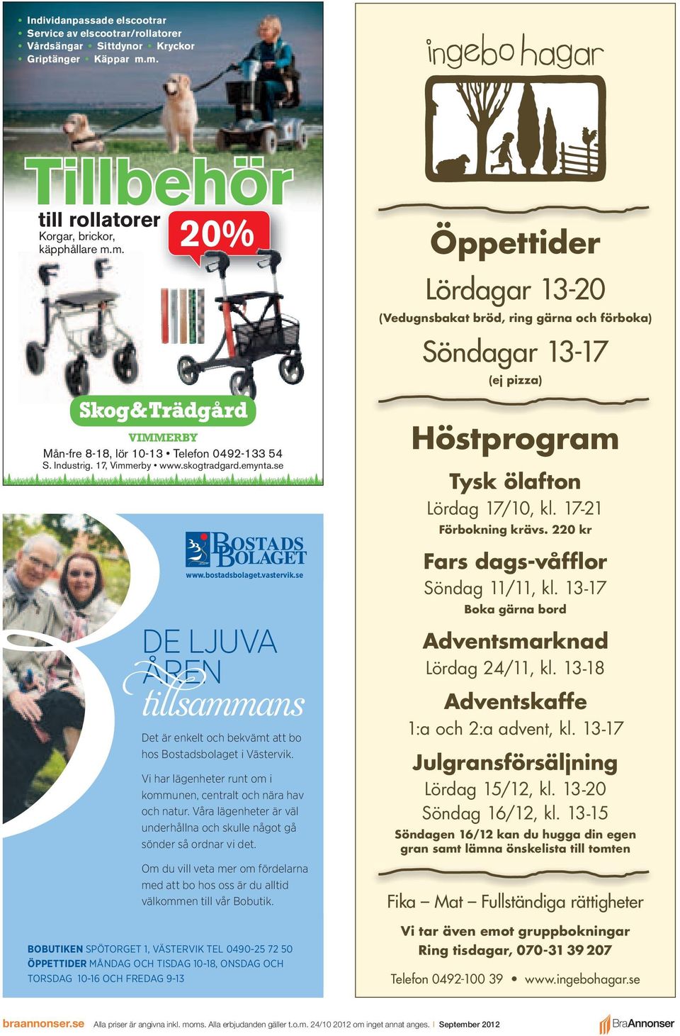 Spötorget 1, VäSterVik tel 0490-25 72 50 ppettider braannonser.se Måndag och tisdag 10-18, Alla priser onsdag är angivna och obutiken Spötorget 1, VäSterVik tel 0490-25 72 50 inkl. moms.