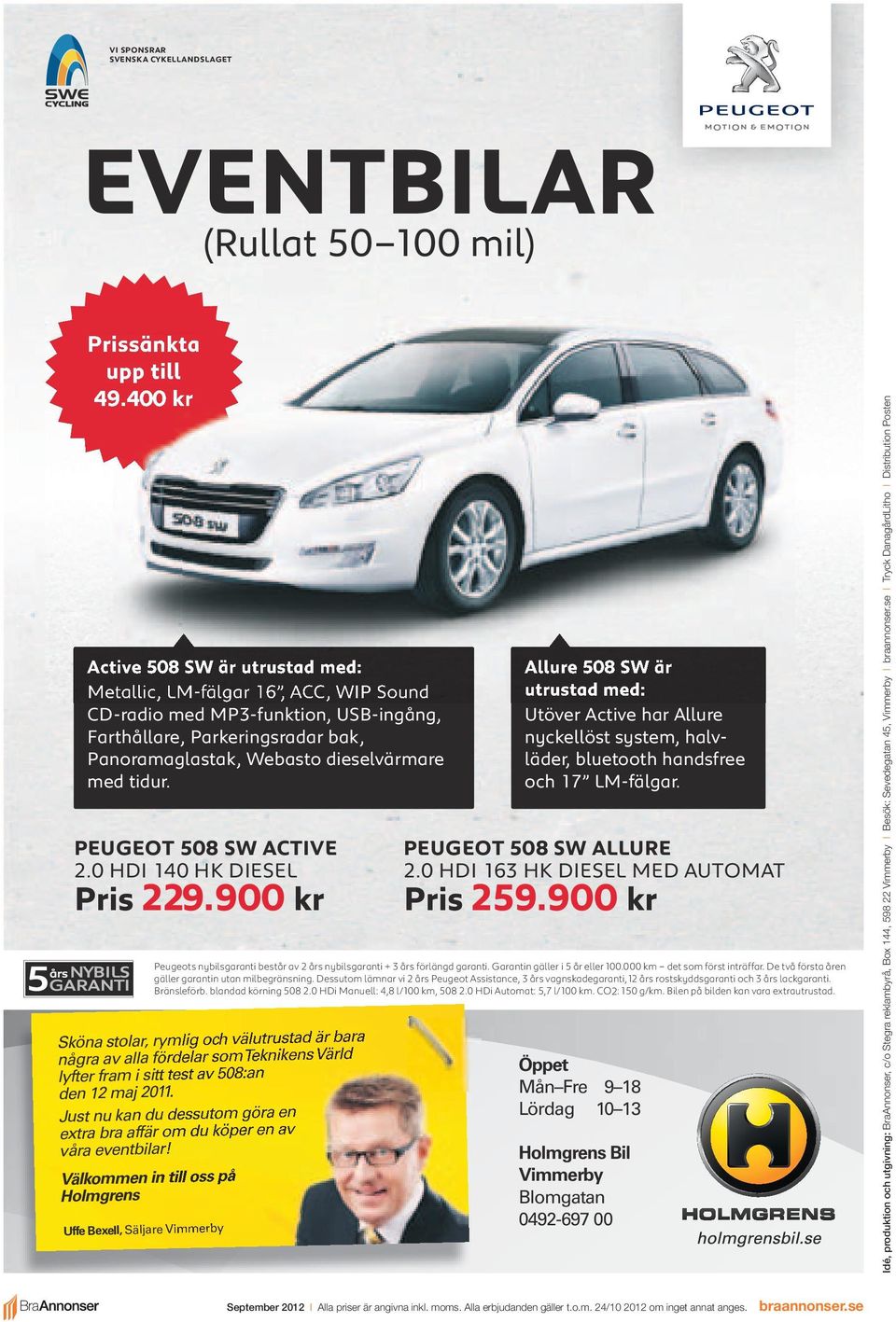 Peugeot 508 SW Active 2.0 HDI 140 Hk DIesel Pris 229.900 kr Sköna stolar, rymlig och välutrustad är bara några av alla fördelar som Teknikens Värld lyfter fram i sitt test av 508:an den 12 maj 2011.