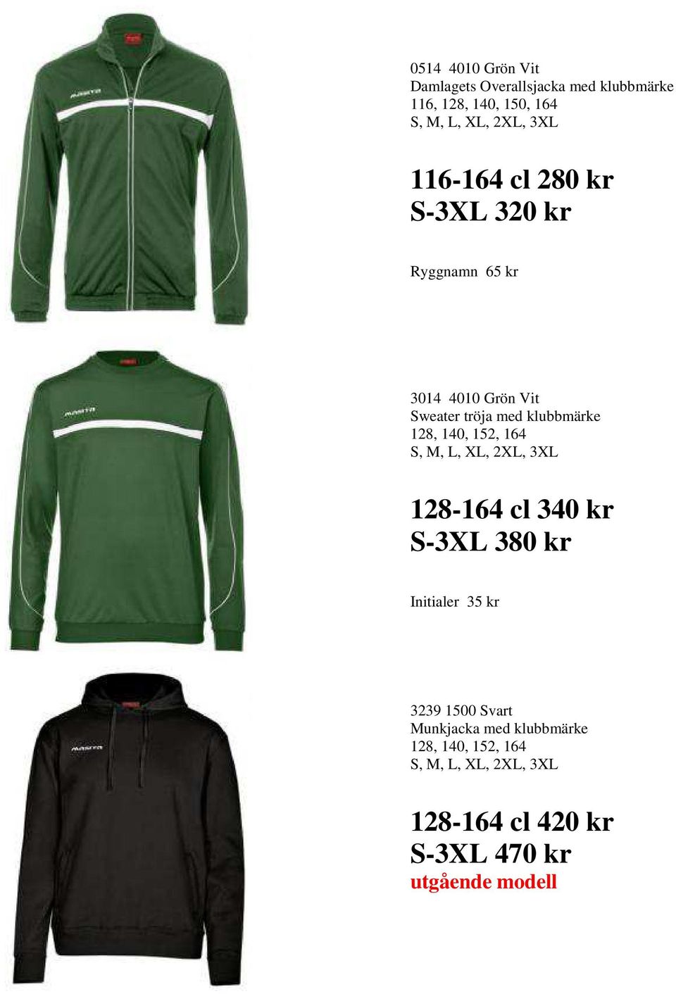 140, 152, 164 128-164 cl 340 kr S-3XL 380 kr Initialer 35 kr 3239 1500