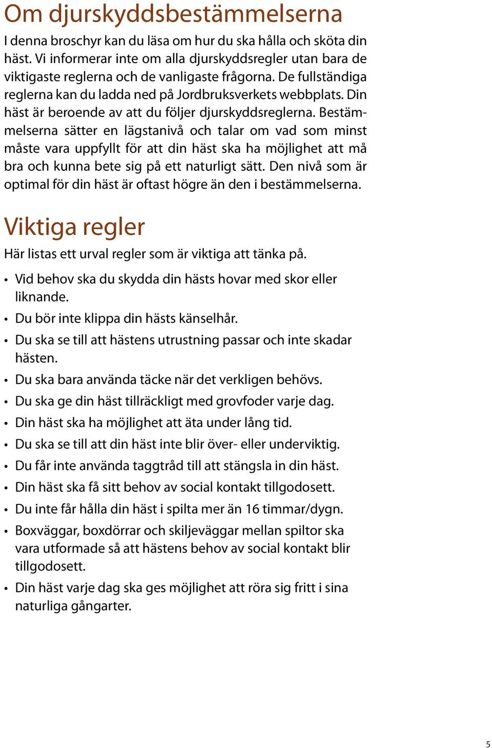 Din häst är beroende av att du följer djurskyddsreglerna.