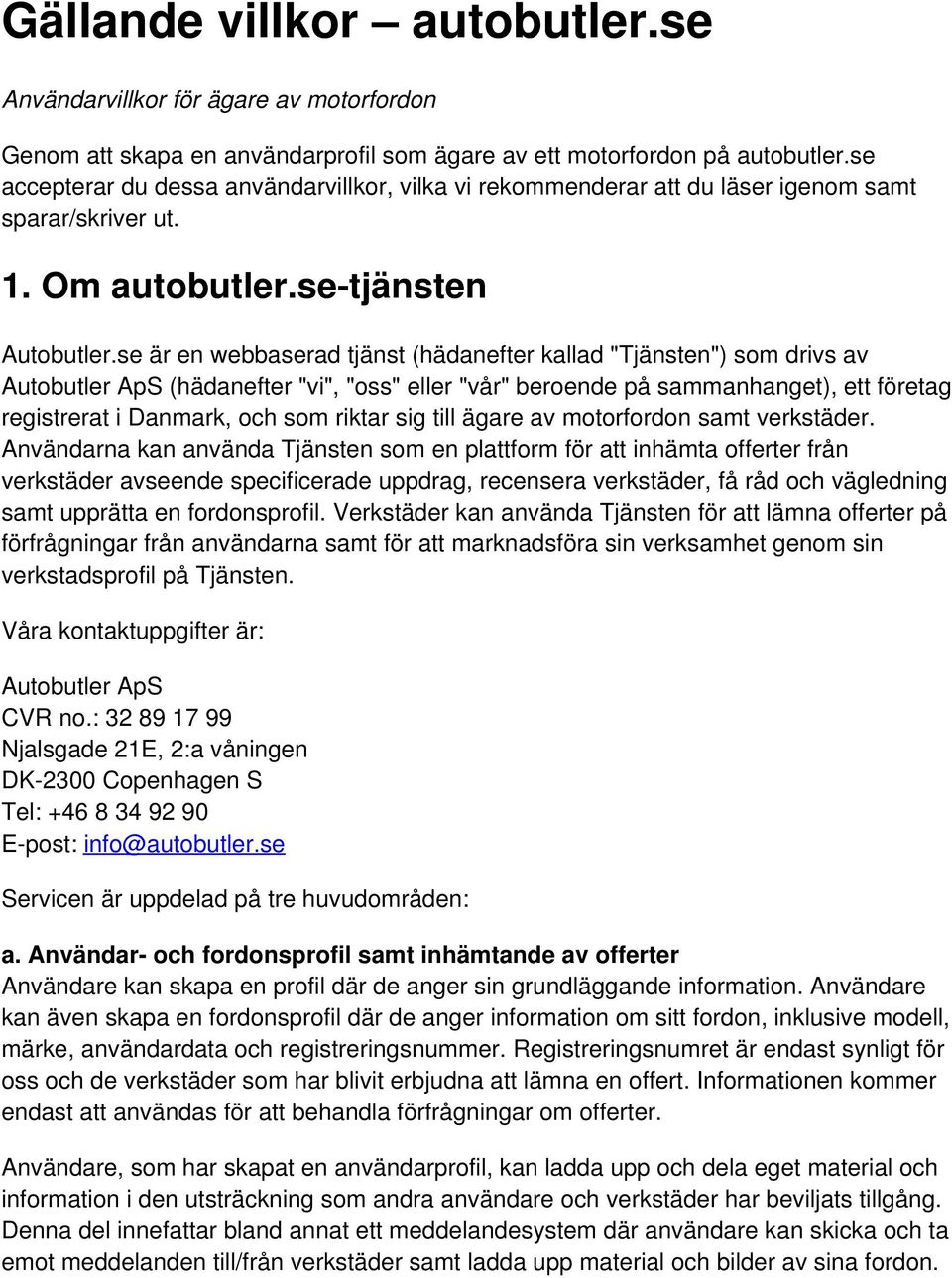 se är en webbaserad tjänst (hädanefter kallad "Tjänsten") som drivs av Autobutler ApS (hädanefter "vi", "oss" eller "vår" beroende på sammanhanget), ett företag registrerat i Danmark, och som riktar