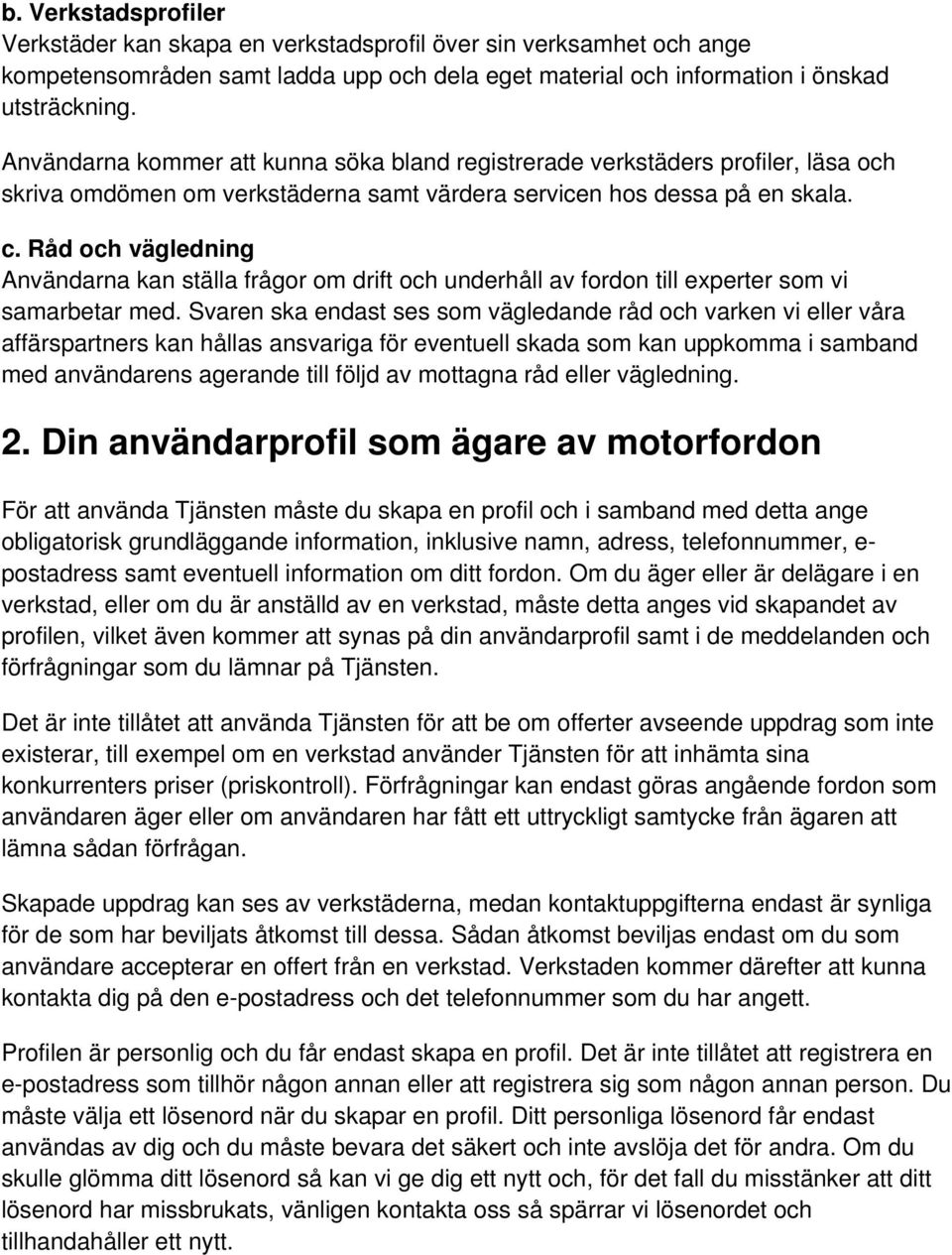 Råd och vägledning Användarna kan ställa frågor om drift och underhåll av fordon till experter som vi samarbetar med.