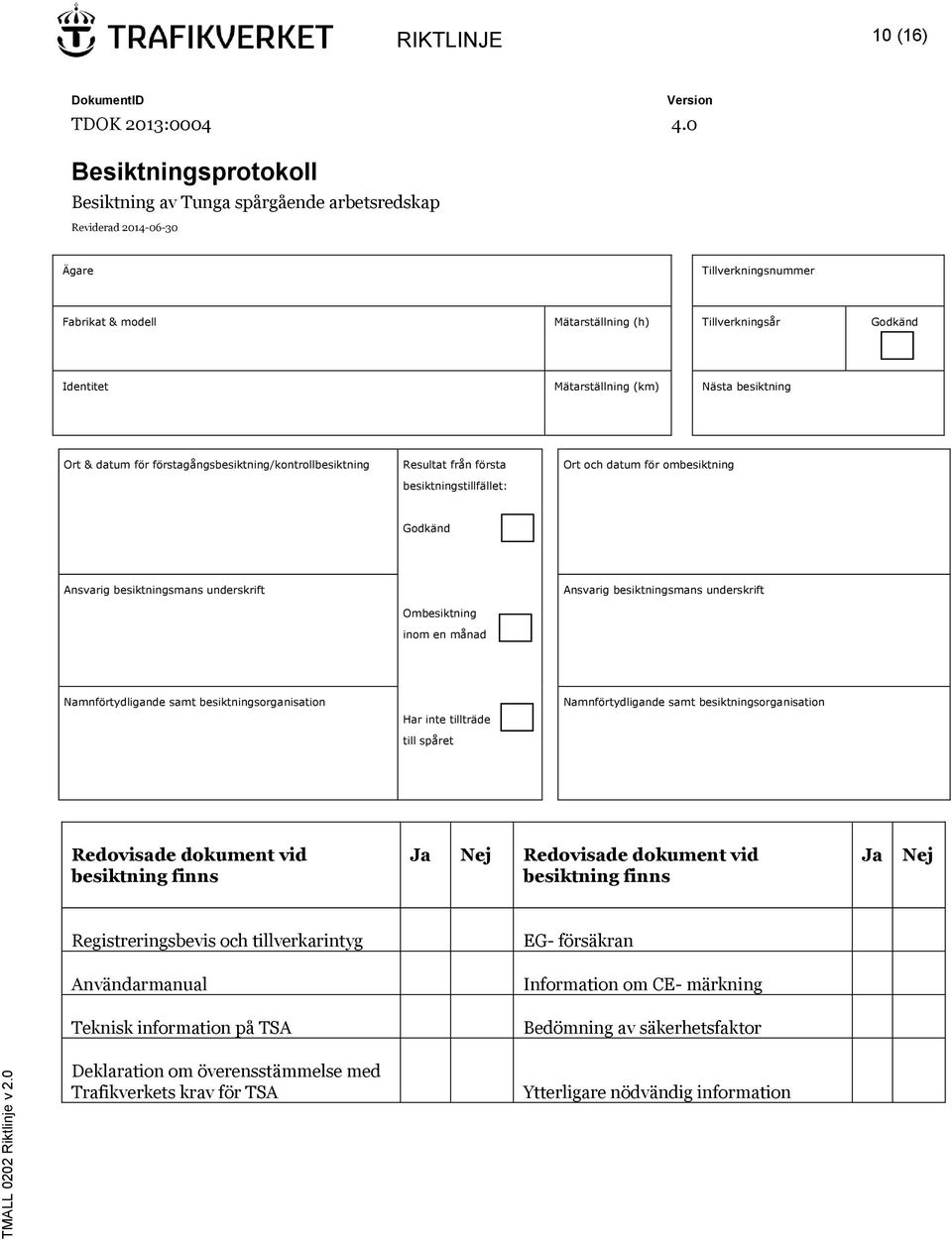 besiktningsmans underskrift Ombesiktning inom en månad Ansvarig besiktningsmans underskrift Namnförtydligande samt besiktningsorganisation Har inte tillträde till spåret Namnförtydligande samt