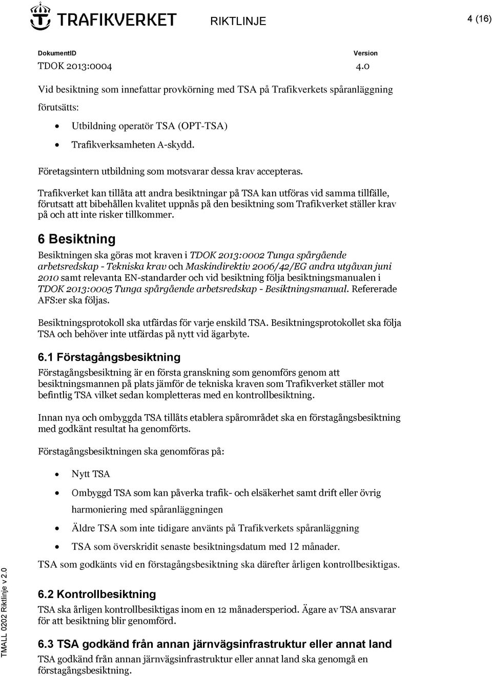 Trafikverket kan tillåta att andra besiktningar på TSA kan utföras vid samma tillfälle, förutsatt att bibehållen kvalitet uppnås på den besiktning som Trafikverket ställer krav på och att inte risker