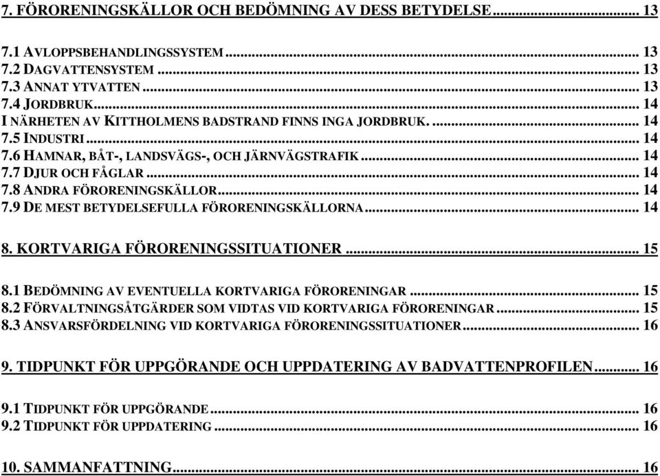 KORTVARIGA FÖRORENINGSSITUATIONER... 15 8.1 BEDÖMNING AV EVENTUELLA KORTVARIGA FÖRORENINGAR... 15 8.2 FÖRVALTNINGSÅTGÄRDER SOM VIDTAS VID KORTVARIGA FÖRORENINGAR... 15 8.3 ANSVARSFÖRDELNING VID KORTVARIGA FÖRORENINGSSITUATIONER.