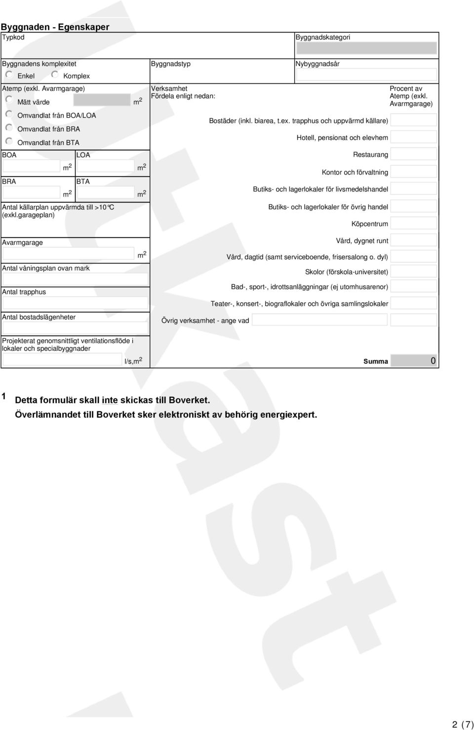 garageplan) m 2 m 2 Byggnadstyp Verksamhet Fördela enligt nedan: Nybyggnadsår Bostäder (inkl. biarea, t.ex.