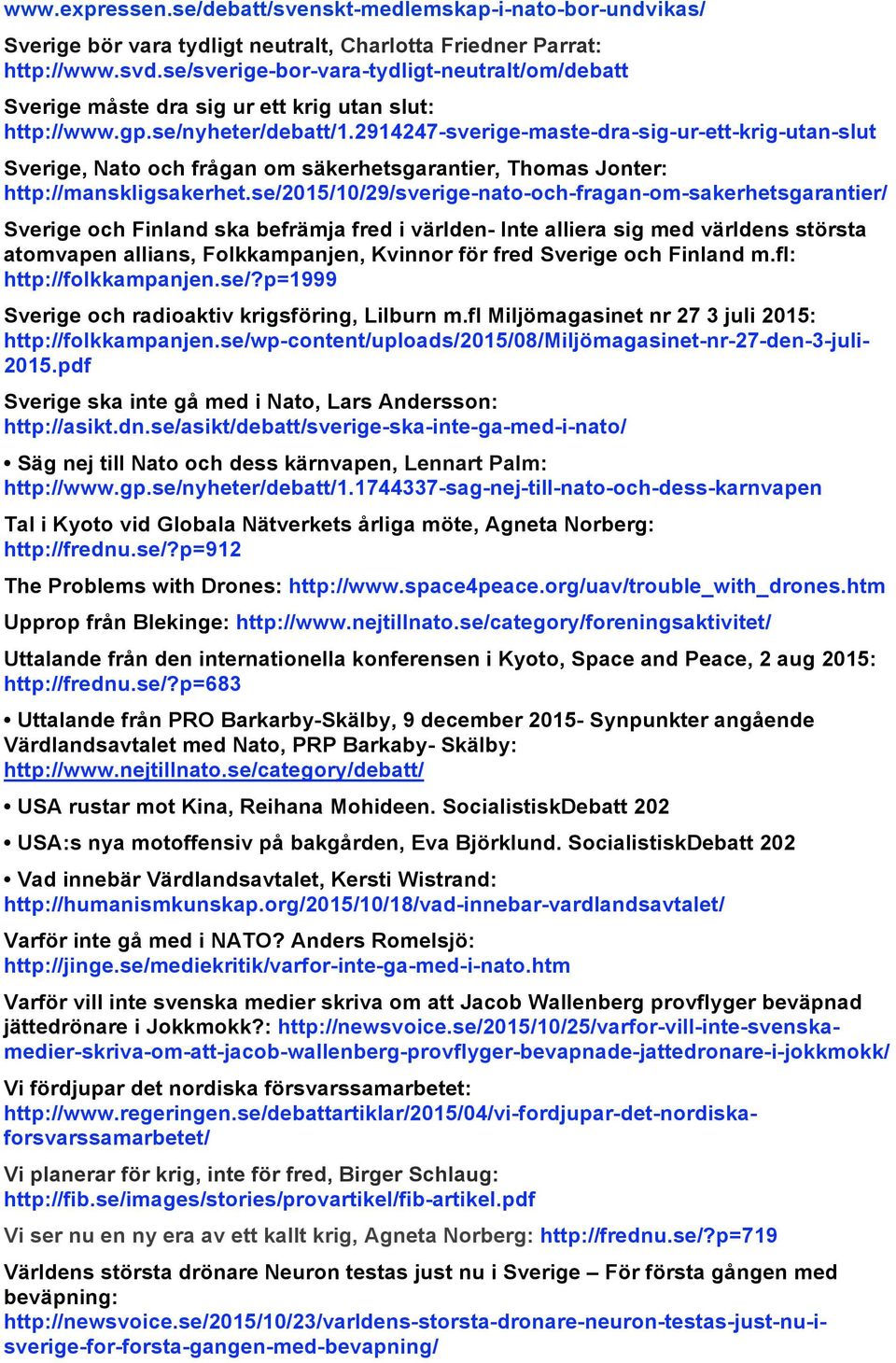 2914247-sverige-maste-dra-sig-ur-ett-krig-utan-slut Sverige, Nato och frågan om säkerhetsgarantier, Thomas Jonter: http://manskligsakerhet.
