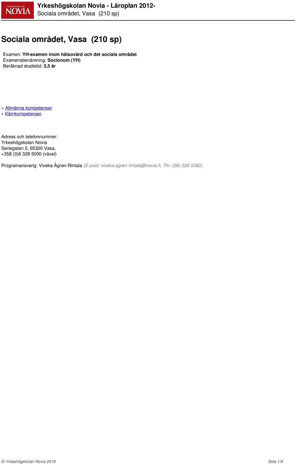 Yrkeshögskolan Novia Seriegatan 2, 65320 Vasa, +358 (0)6 328 5000 (växel) Programansvarig: