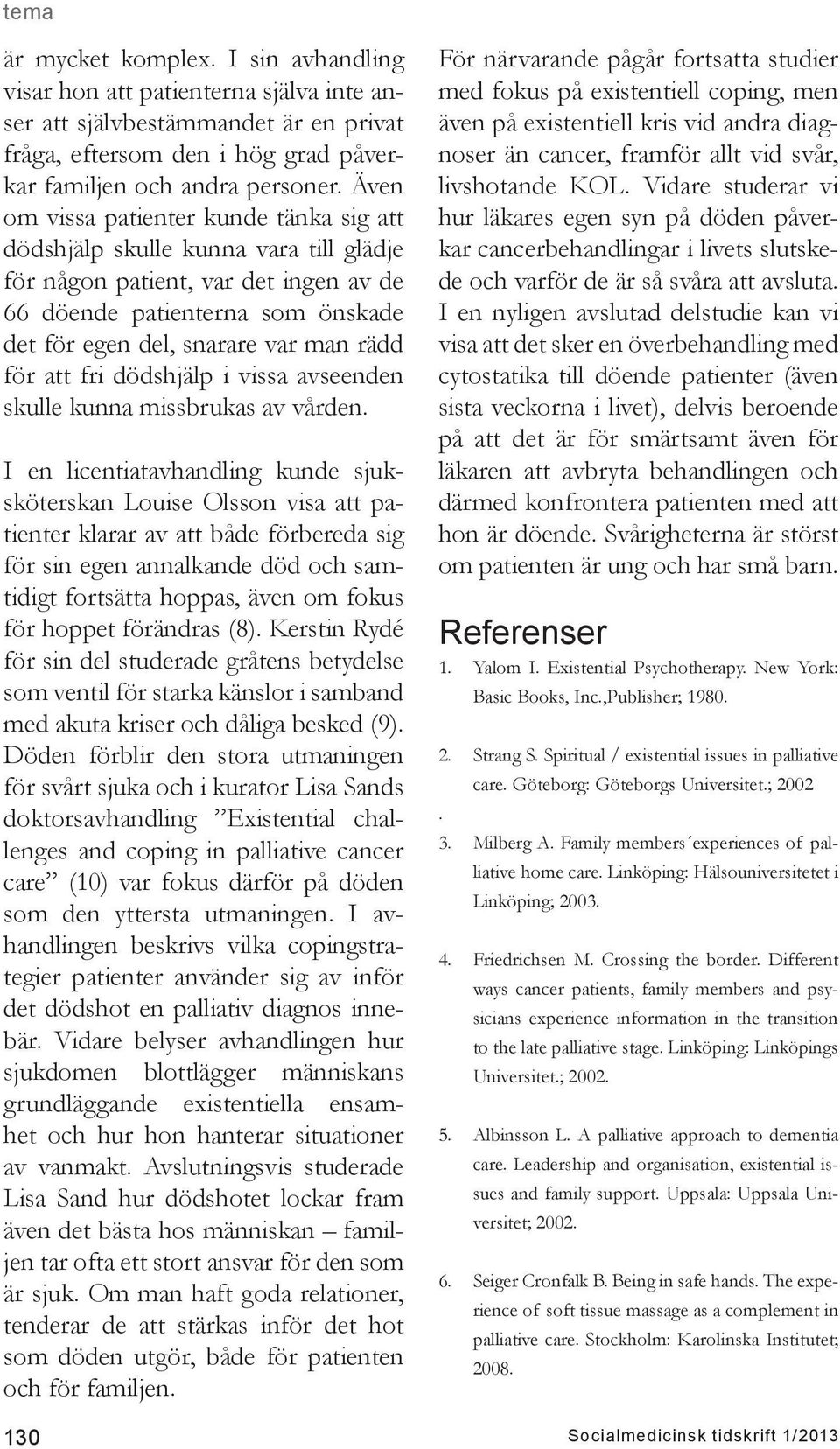 att fri dödshjälp i vissa avseenden skulle kunna missbrukas av vården.