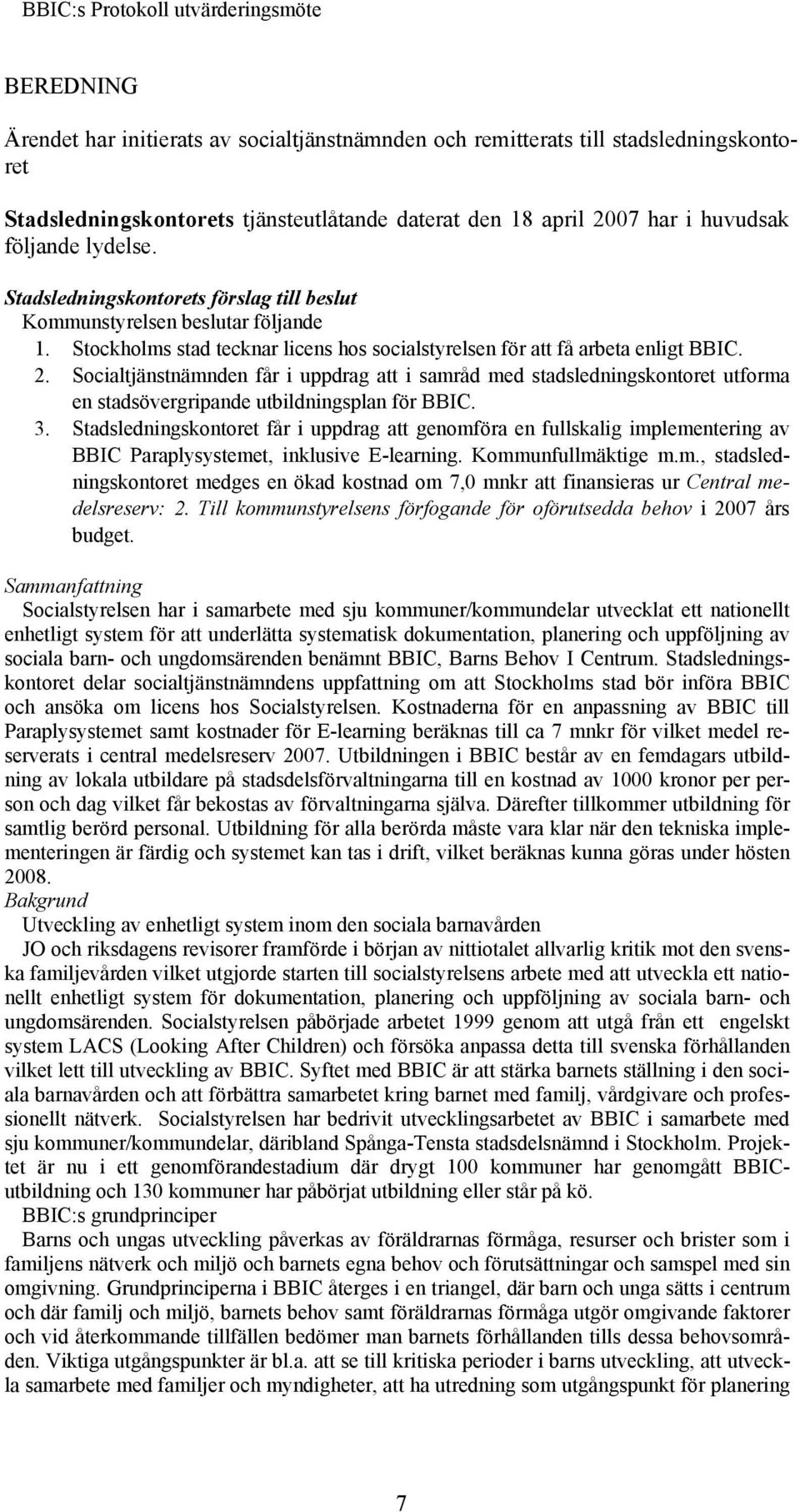 Socialtjänstnämnden får i uppdrag att i samråd med stadsledningskontoret utforma en stadsövergripande utbildningsplan för 3.