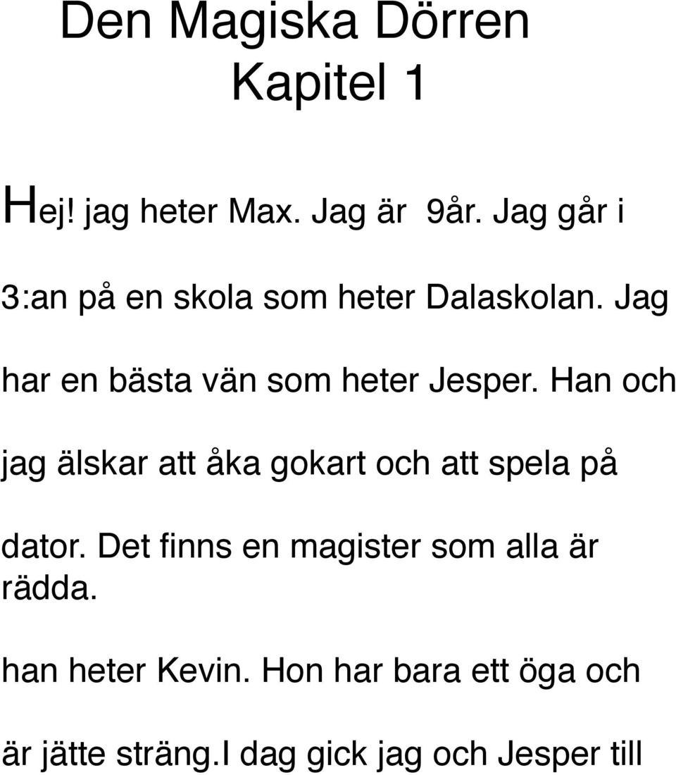 Jag har en bästa vän som heter Jesper.