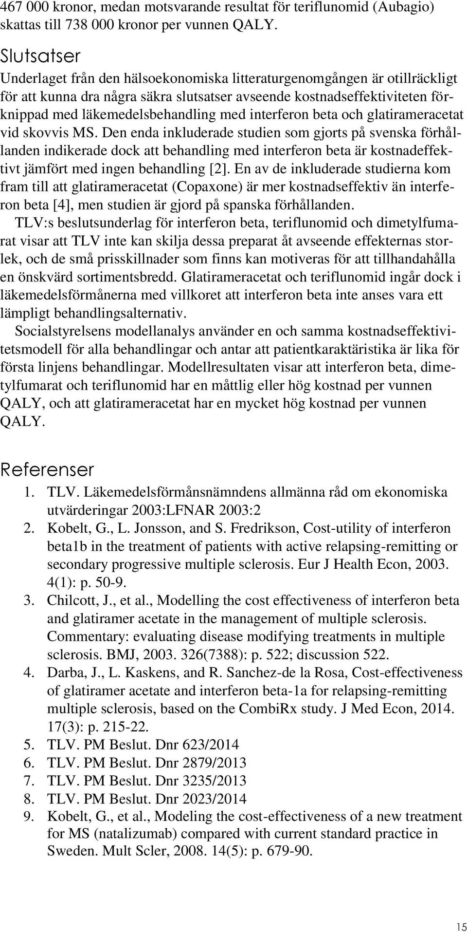 interferon beta och glatirameracetat vid skovvis MS.