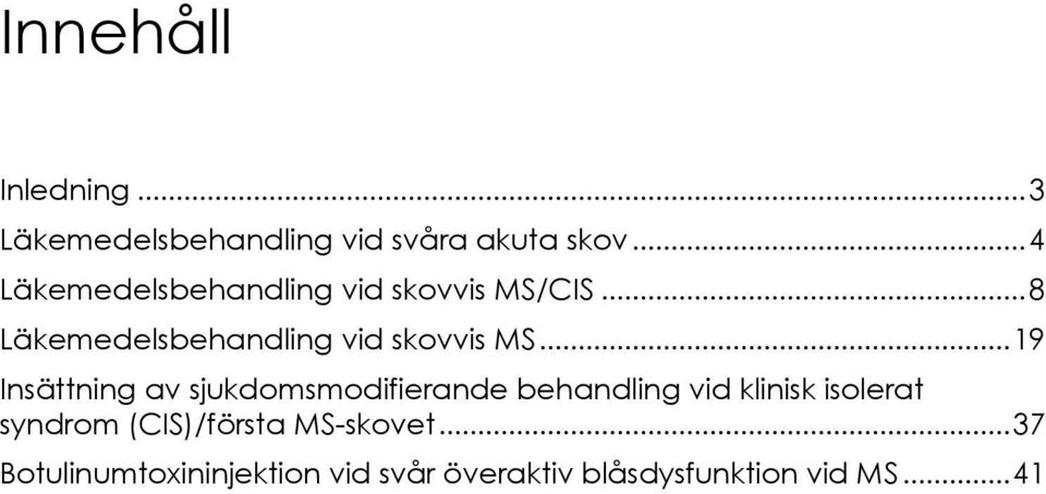 .. 19 Insättning av sjukdomsmodifierande behandling vid klinisk isolerat syndrom