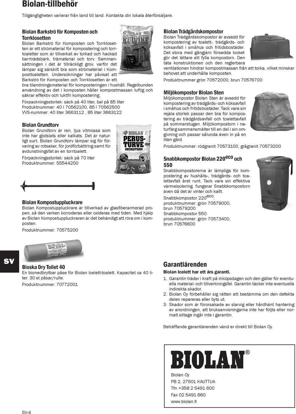 barrträdsbark, trämaterial och torv. Sammansättningen i det är tillräckligt grov, varför det lämpar sig särskilt bra som strömaterial i Komposttoaletten.