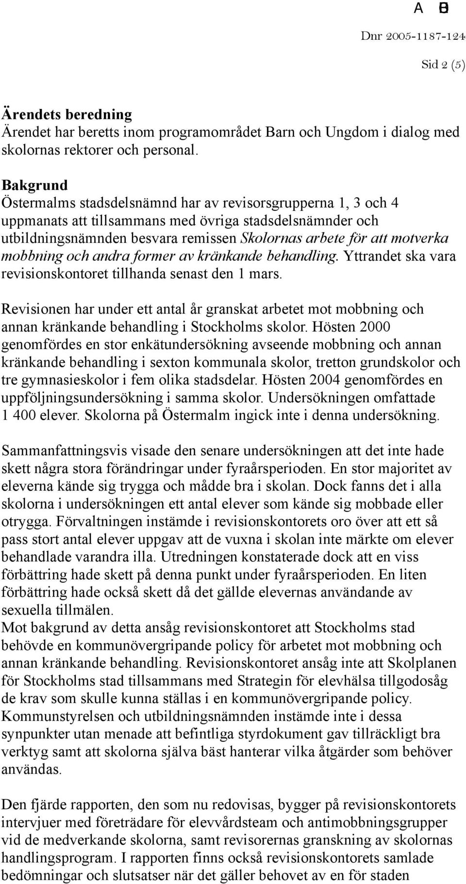 mobbning och andra former av kränkande behandling. Yttrandet ska vara revisionskontoret tillhanda senast den 1 mars.