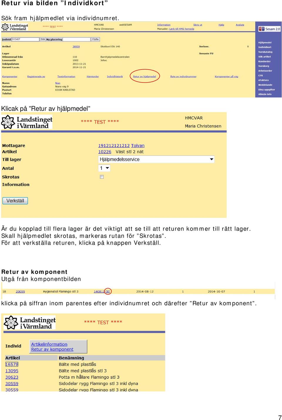 till rätt lager. Skall hjälpmedlet skrotas, markeras rutan för Skrotas.