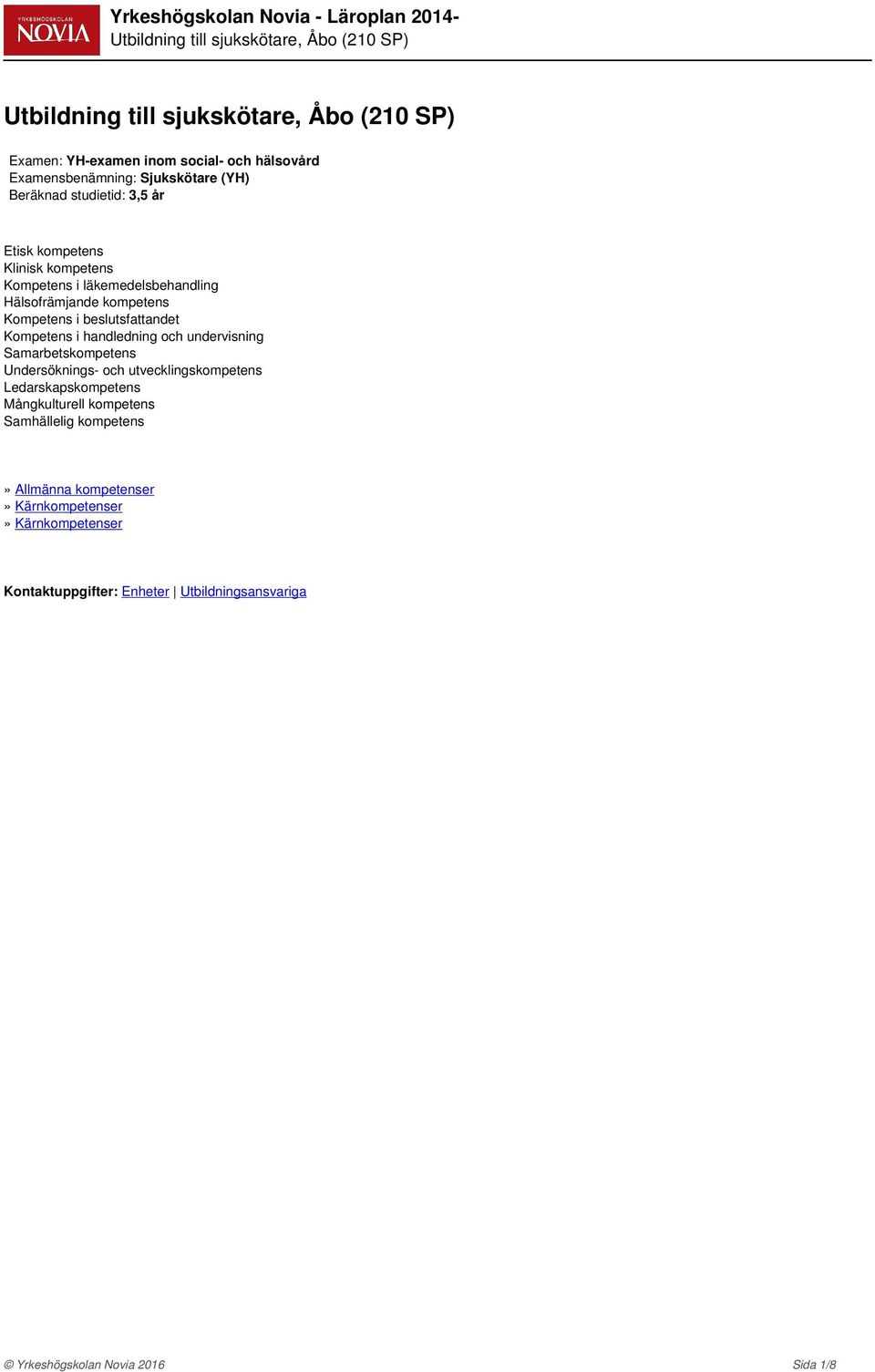 undervisning Samarbetskompetens Undersöknings- och utvecklingskompetens Ledarskapskompetens Mångkulturell kompetens Samhällelig