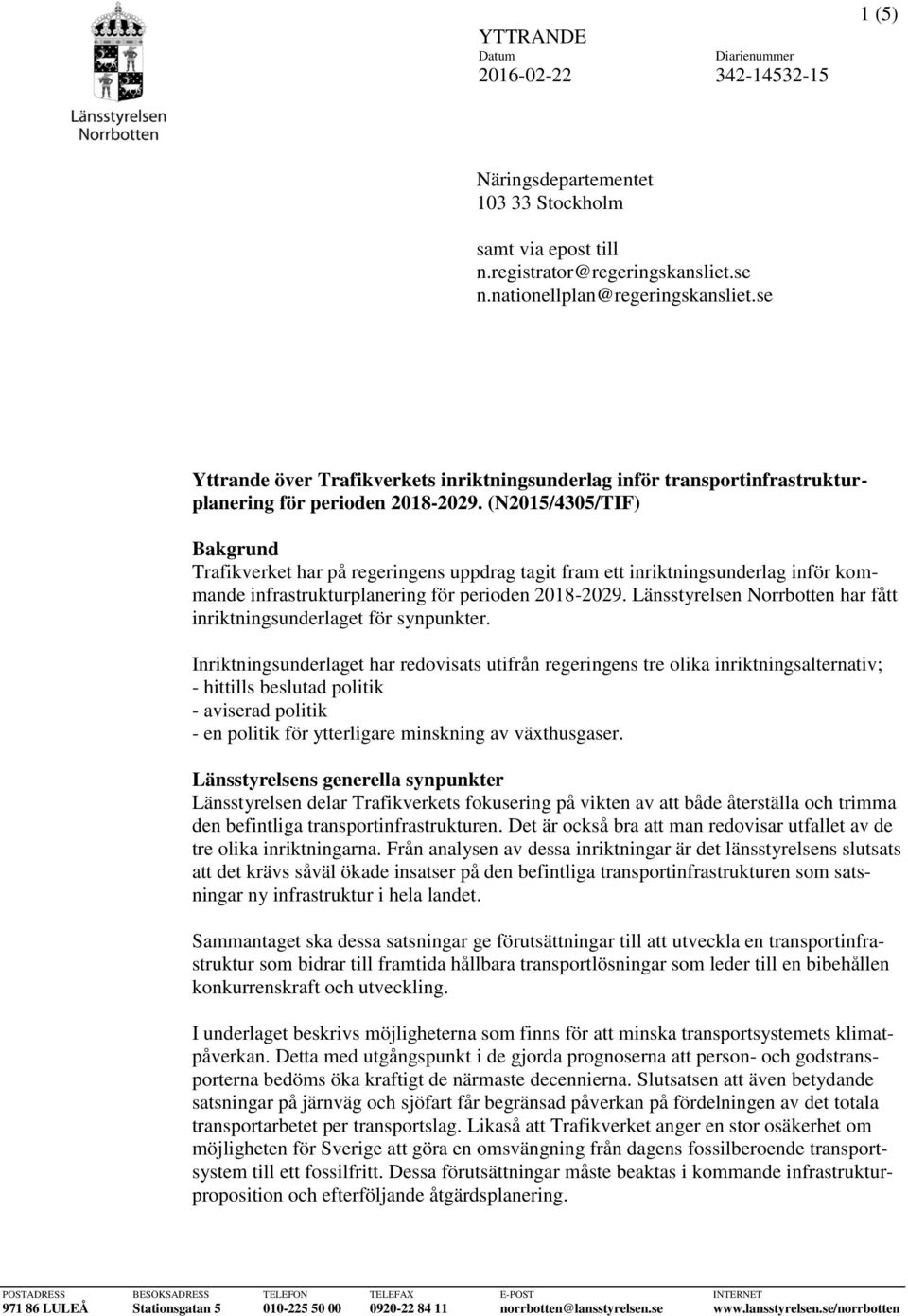 (N2015/4305/TIF) Bakgrund Trafikverket har på regeringens uppdrag tagit fram ett inriktningsunderlag inför kommande infrastrukturplanering för perioden 2018-2029.