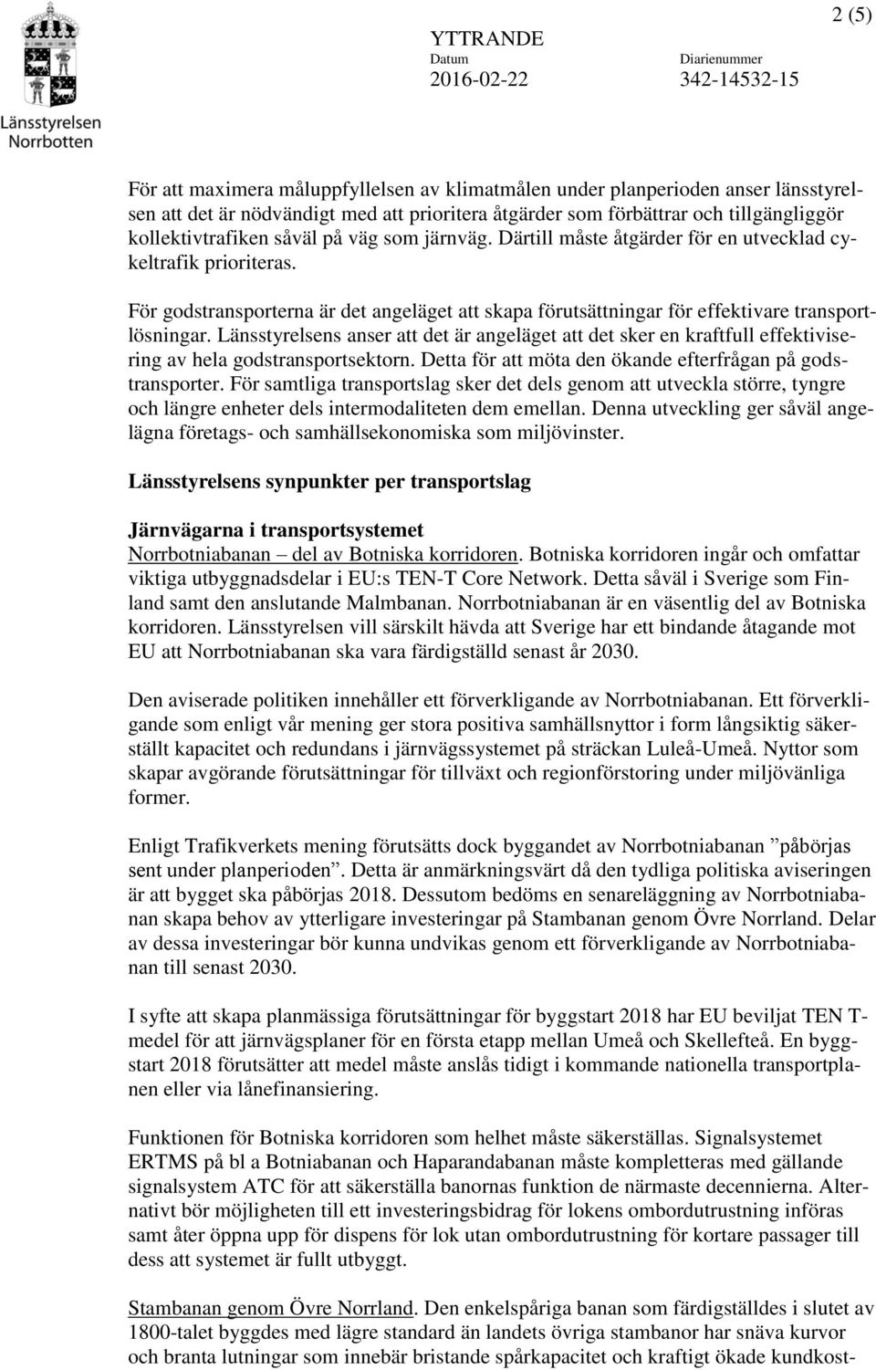 Länsstyrelsens anser att det är angeläget att det sker en kraftfull effektivisering av hela godstransportsektorn. Detta för att möta den ökande efterfrågan på godstransporter.
