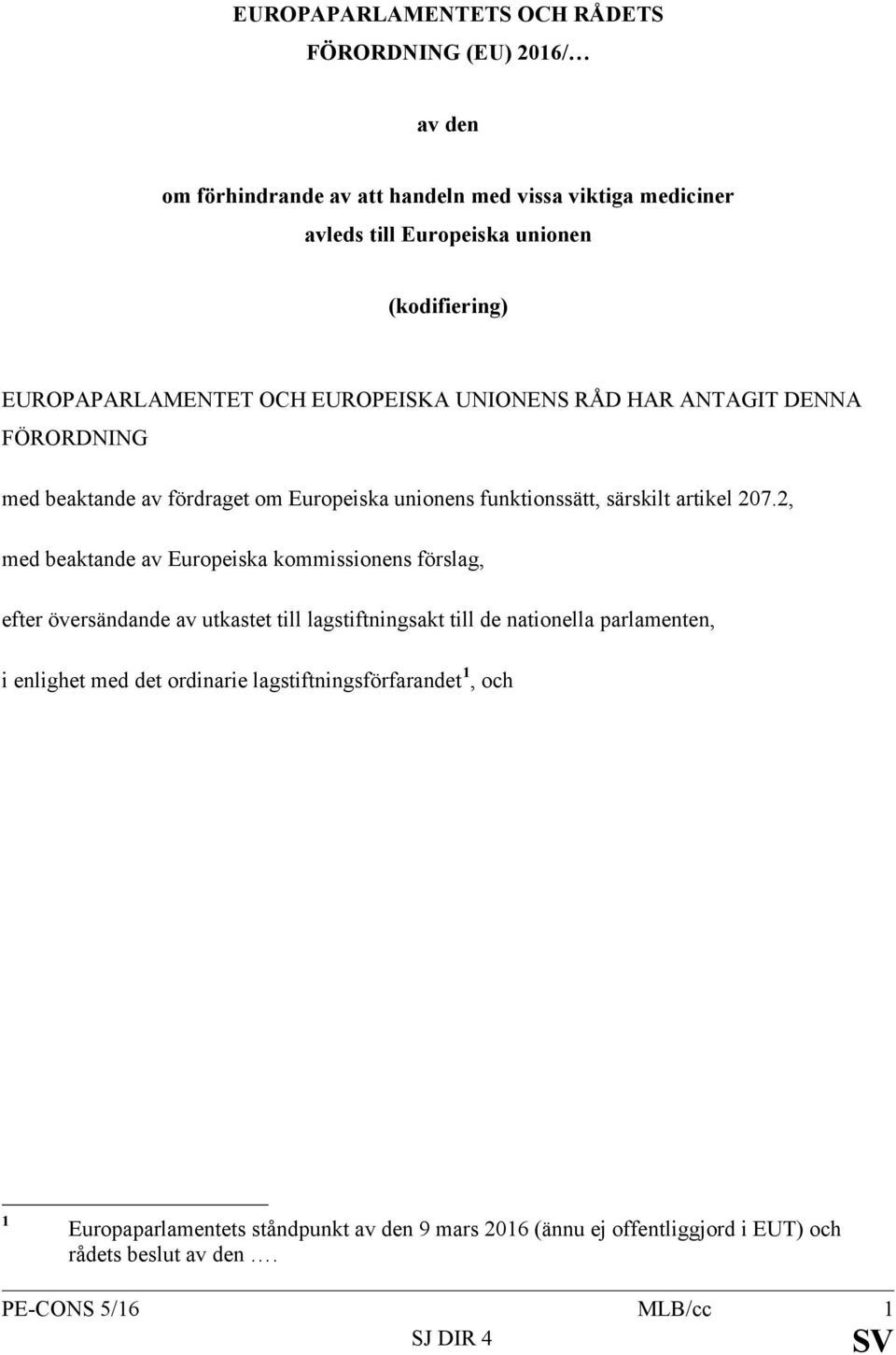 2, med beaktande av Europeiska kommissionens förslag, efter översändande av utkastet till lagstiftningsakt till de nationella parlamenten, i enlighet med det