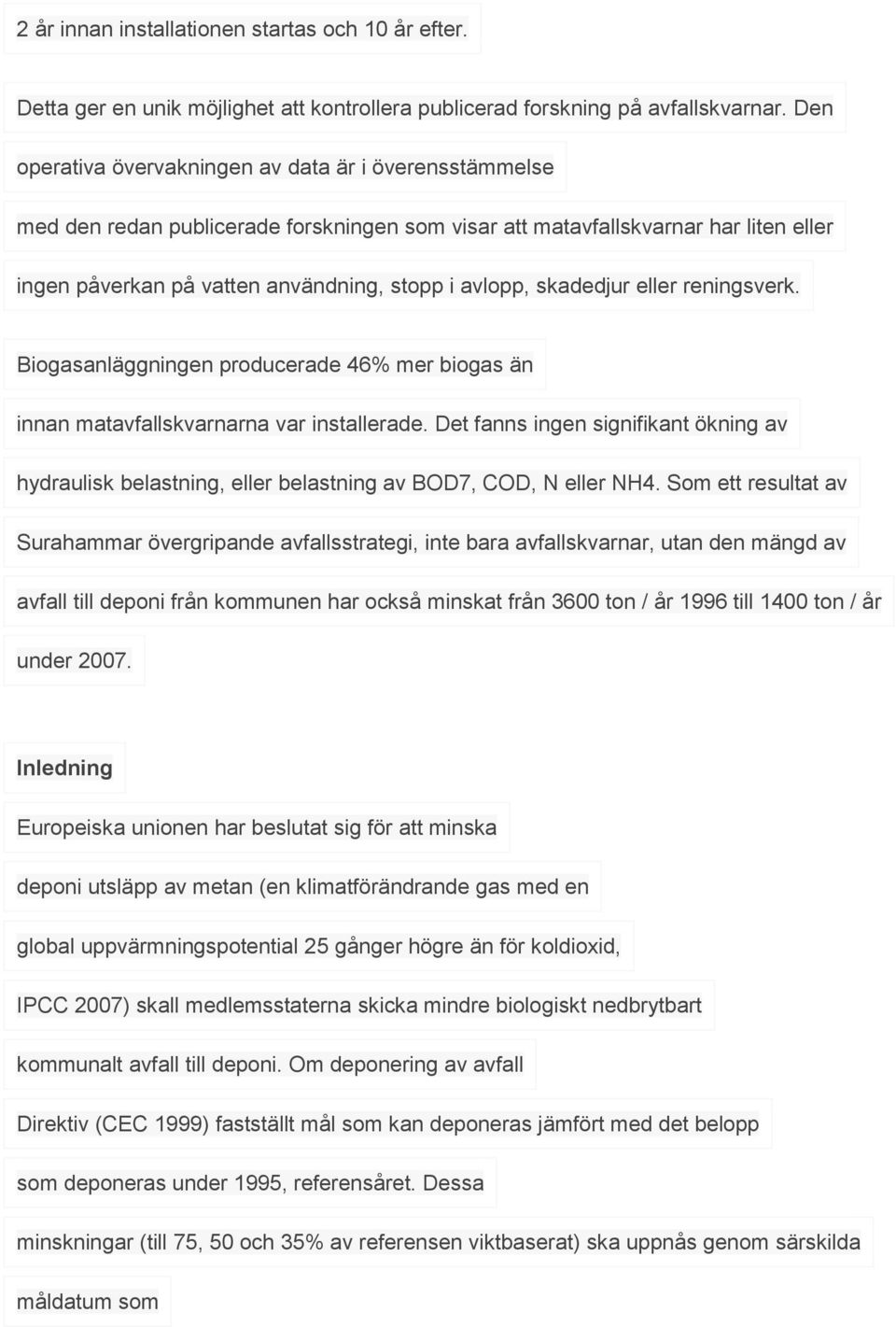 skadedjur eller reningsverk. Biogasanläggningen producerade 46% mer biogas än innan matavfallskvarnarna var installerade.
