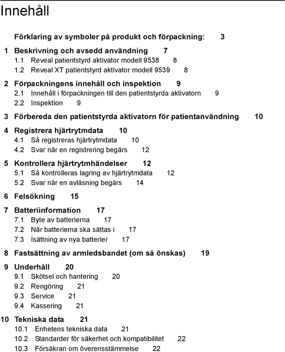 2 Inspektion 9 3 Förbereda den patientstyrda aktivatorn för patientanvändning 10 4 Registrera hjärtrytmdata 10 4.1 Så registreras hjärtrytmdata 10 4.