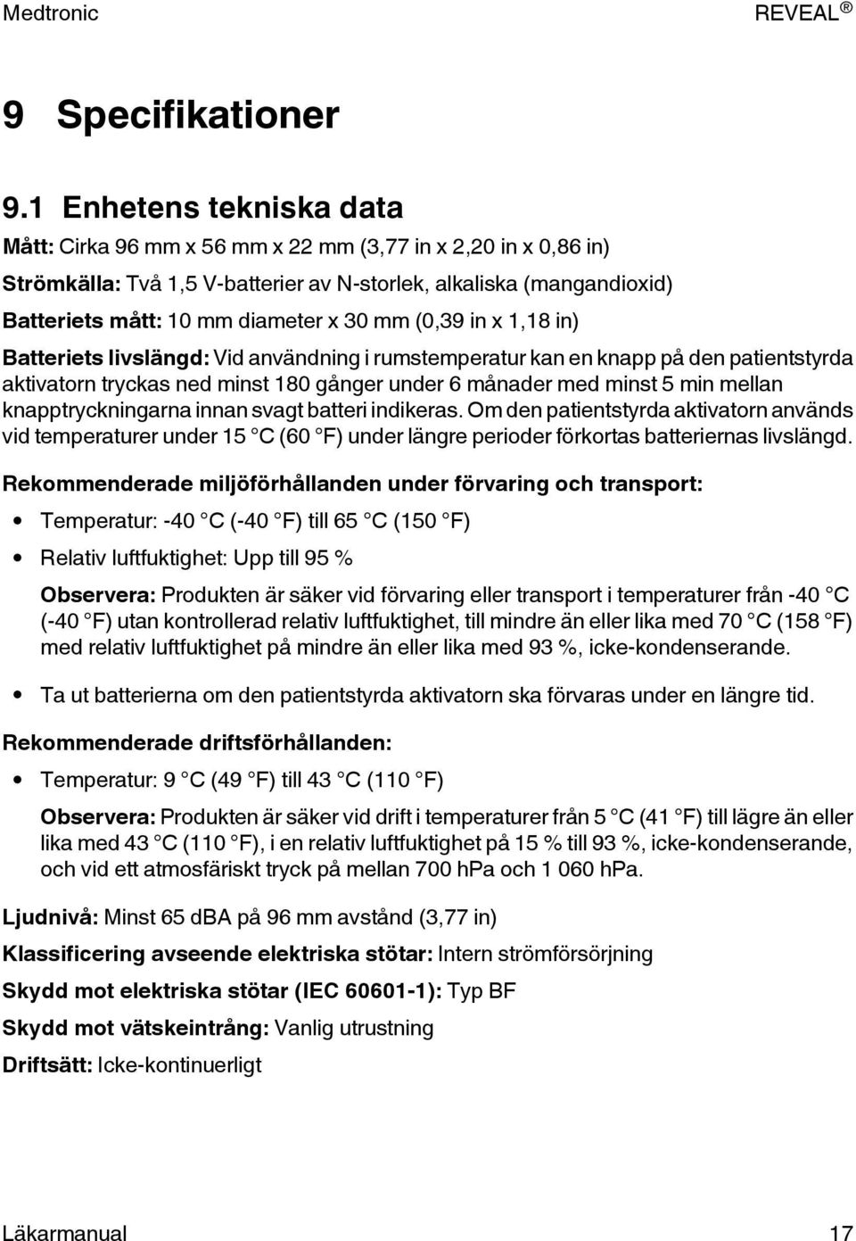 (0,39 in x 1,18 in) Batteriets livslängd: Vid användning i rumstemperatur kan en knapp på den patientstyrda aktivatorn tryckas ned minst 180 gånger under 6 månader med minst 5 min mellan