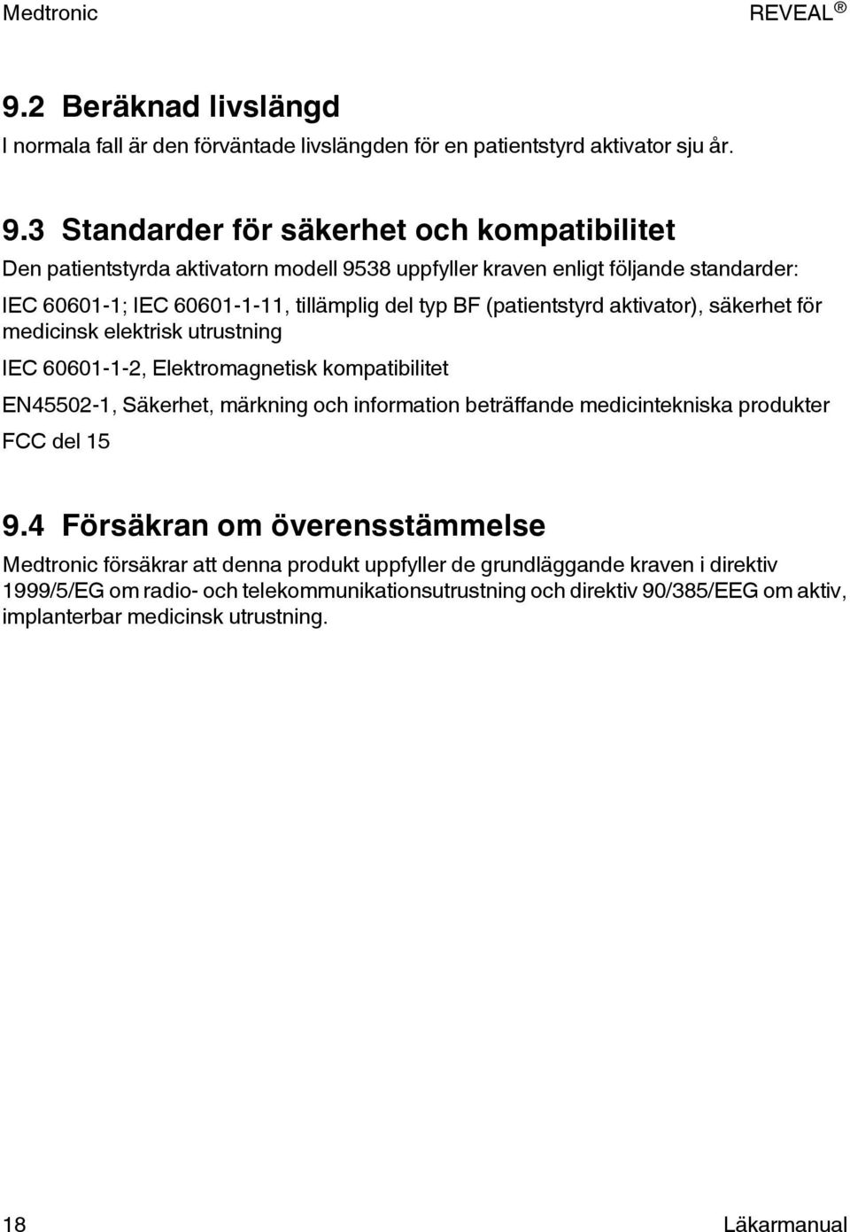 (patientstyrd aktivator), säkerhet för medicinsk elektrisk utrustning IEC 60601-1-2, Elektromagnetisk kompatibilitet EN45502-1, Säkerhet, märkning och information beträffande