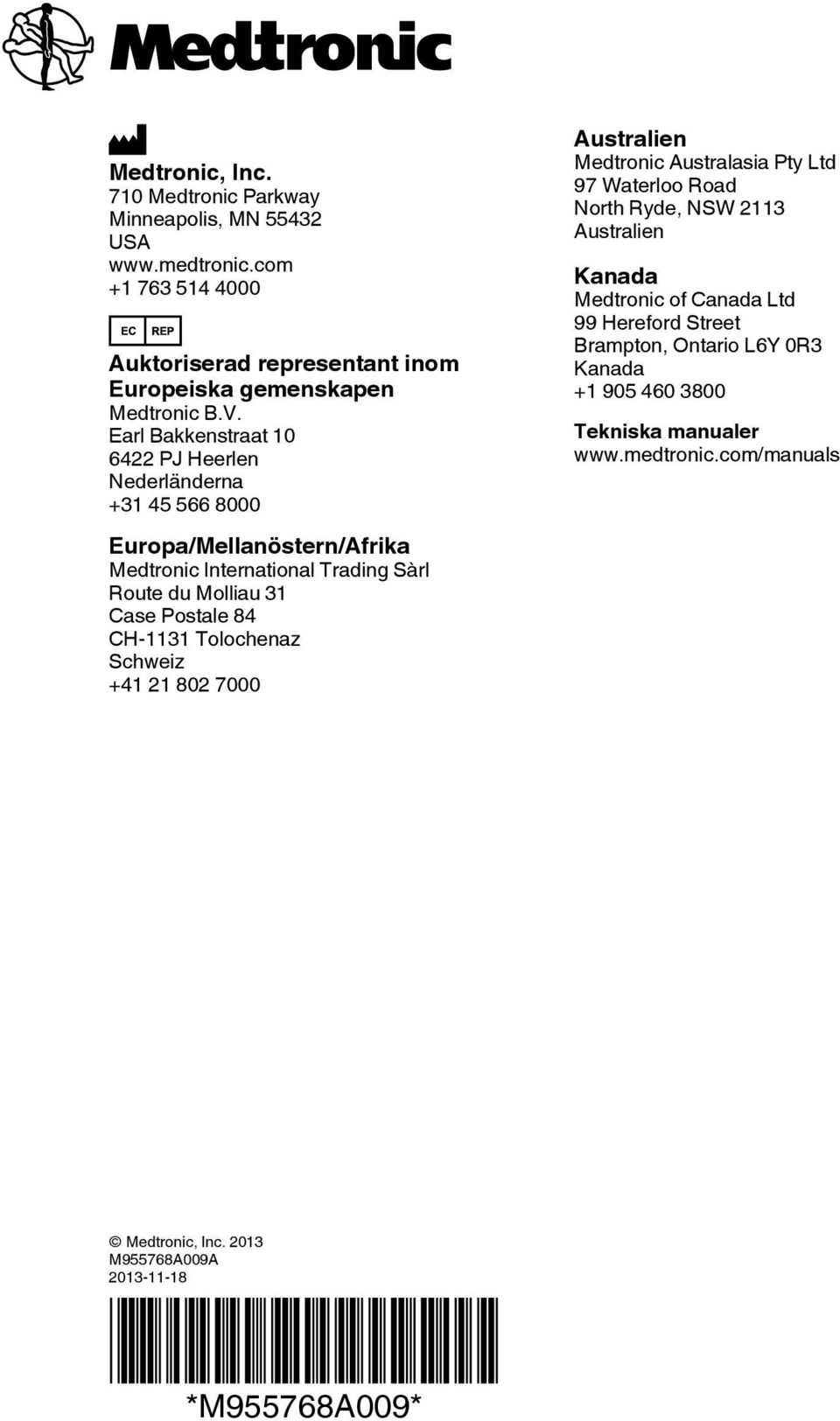 CH-1131 Tolochenaz Schweiz +41 21 802 7000 Australien Medtronic Australasia Pty Ltd 97 Waterloo Road North Ryde, NSW 2113 Australien Kanada Medtronic of Canada Ltd 99