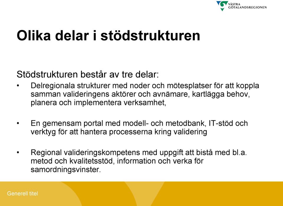 gemensam portal med modell- och metodbank, IT-stöd och verktyg för att hantera processerna kring validering Regional