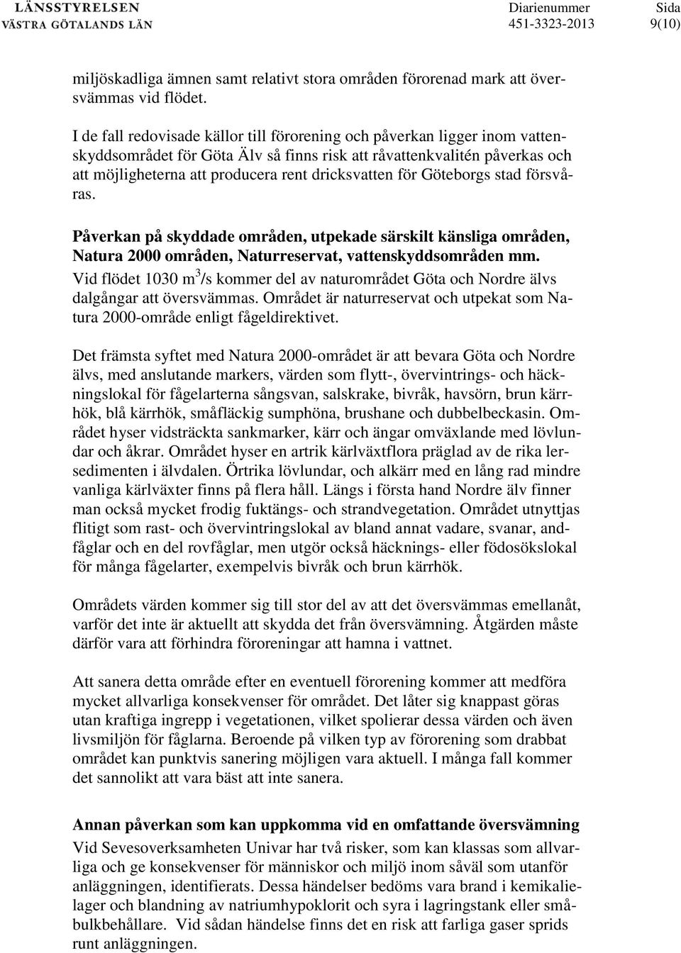 för Göteborgs stad försvåras. Påverkan på skyddade områden, utpekade särskilt känsliga områden, Natura 2000 områden, Naturreservat, vattenskyddsområden mm.