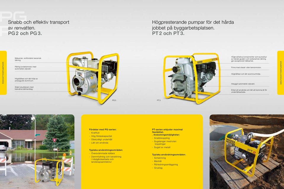 Högkvalitativa komponenter som pumphjul av härdat gjutjärn och kolkeramisk tätning ger exceptionell hållbarhet. Finns med diesel- eller bensinmotor. Höghållfast och lätt aluminiumhölje.