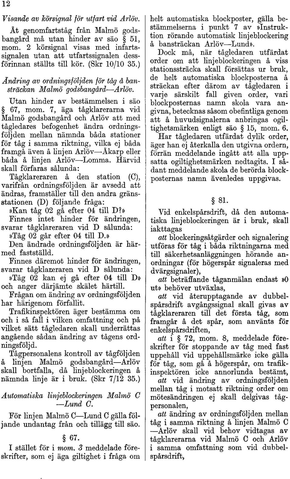Utan hinder av bestämmelsen i säo 67, mom.