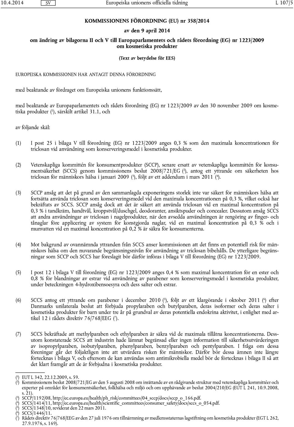 rådets förordning (EG) nr 1223/2009 av den 30 november 2009 om kosmetiska produkter ( 1 ), särskilt artikel 31.