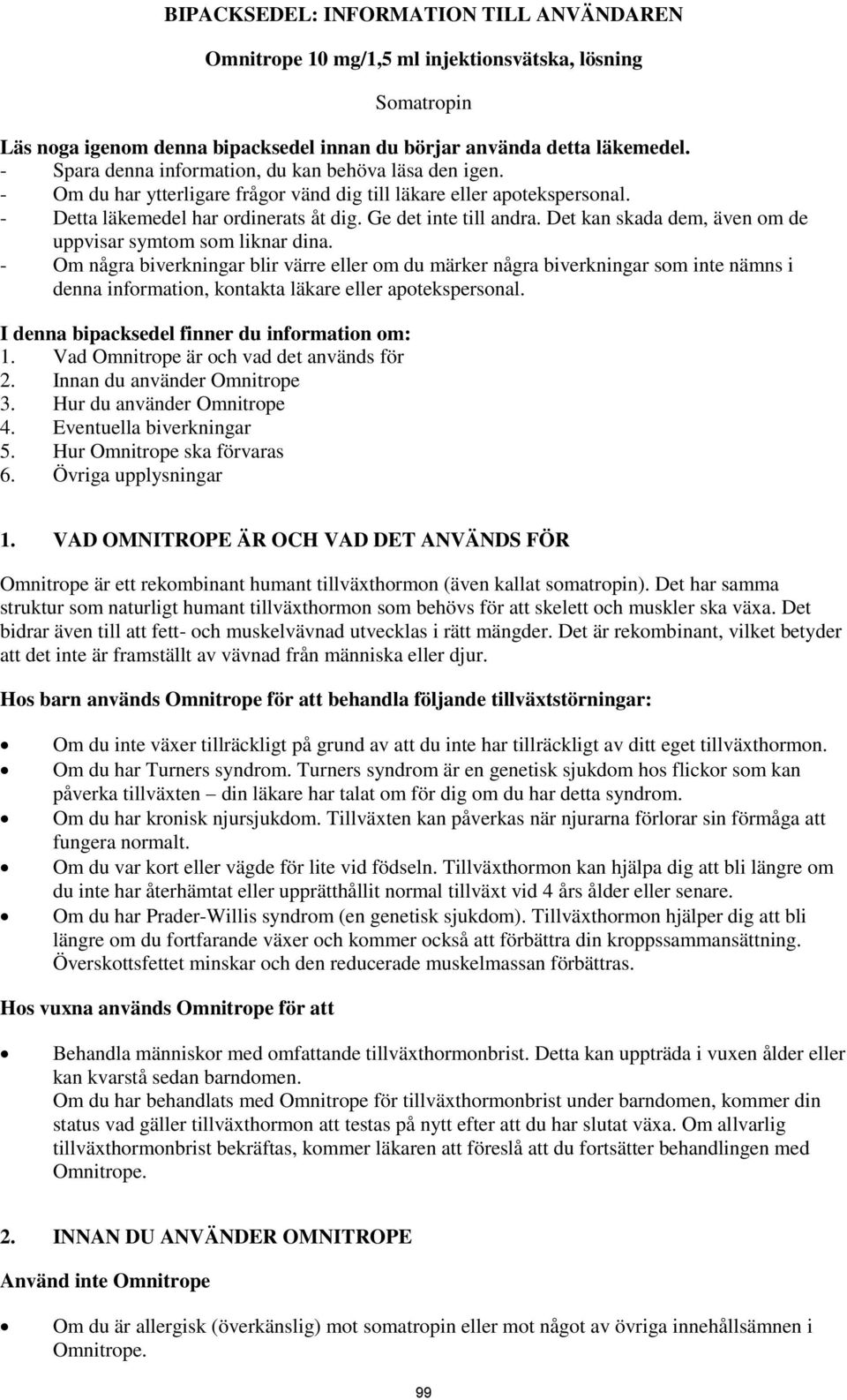 Det kan skada dem, även om de uppvisar symtom som liknar dina.