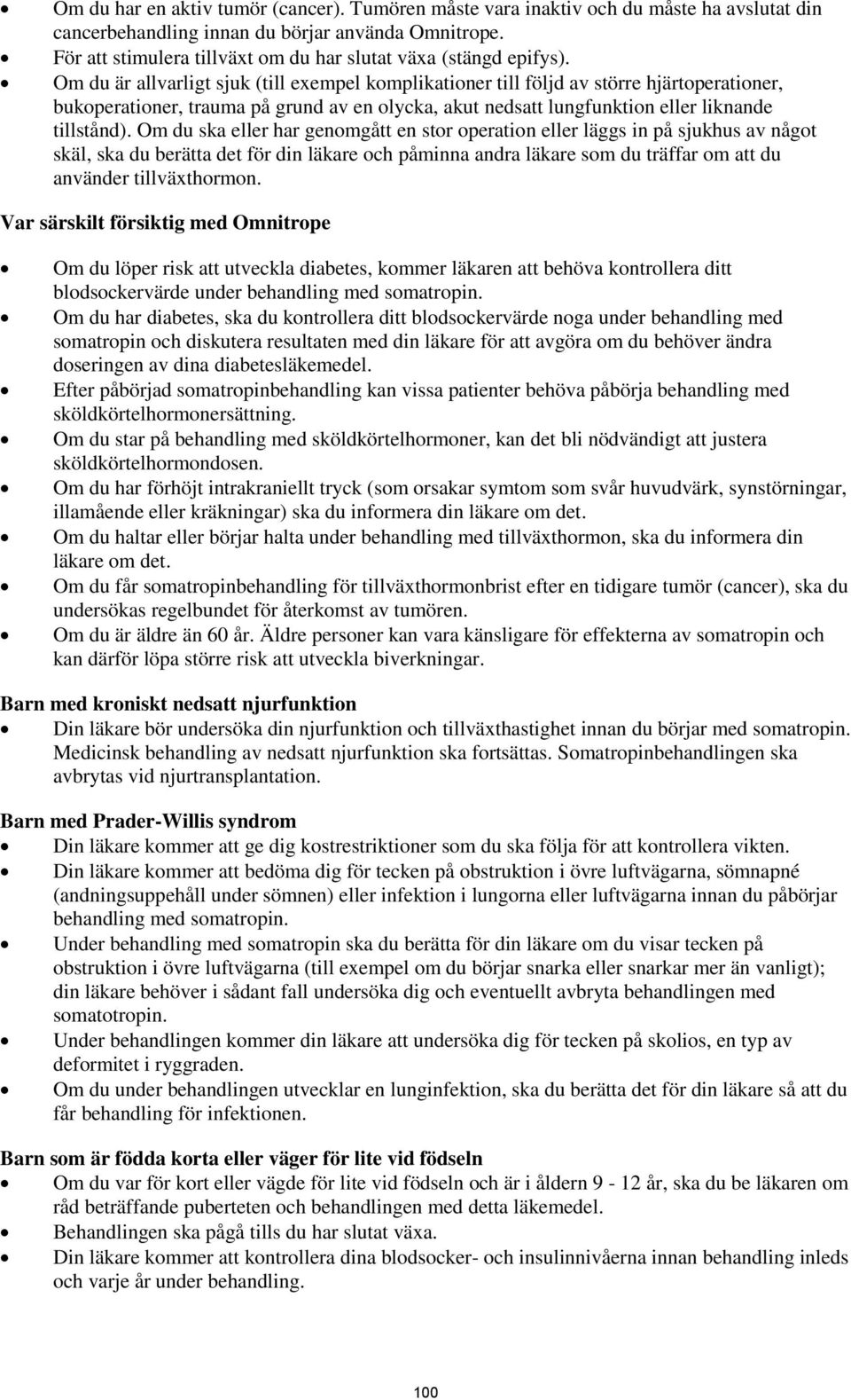 Om du är allvarligt sjuk (till exempel komplikationer till följd av större hjärtoperationer, bukoperationer, trauma på grund av en olycka, akut nedsatt lungfunktion eller liknande tillstånd).