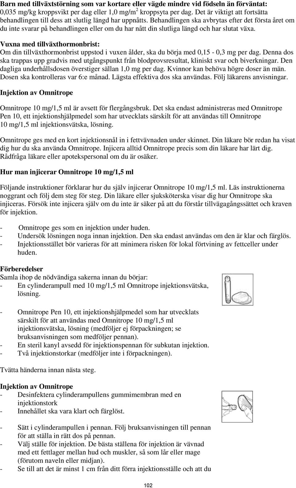Behandlingen ska avbrytas efter det första året om du inte svarar på behandlingen eller om du har nått din slutliga längd och har slutat växa.