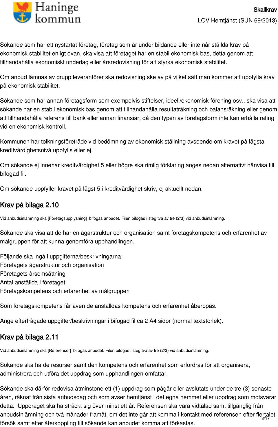 Om anbud lämnas av grupp leverantörer ska redovisning ske av på vilket sätt man kommer att uppfylla krav på ekonomisk stabilitet.