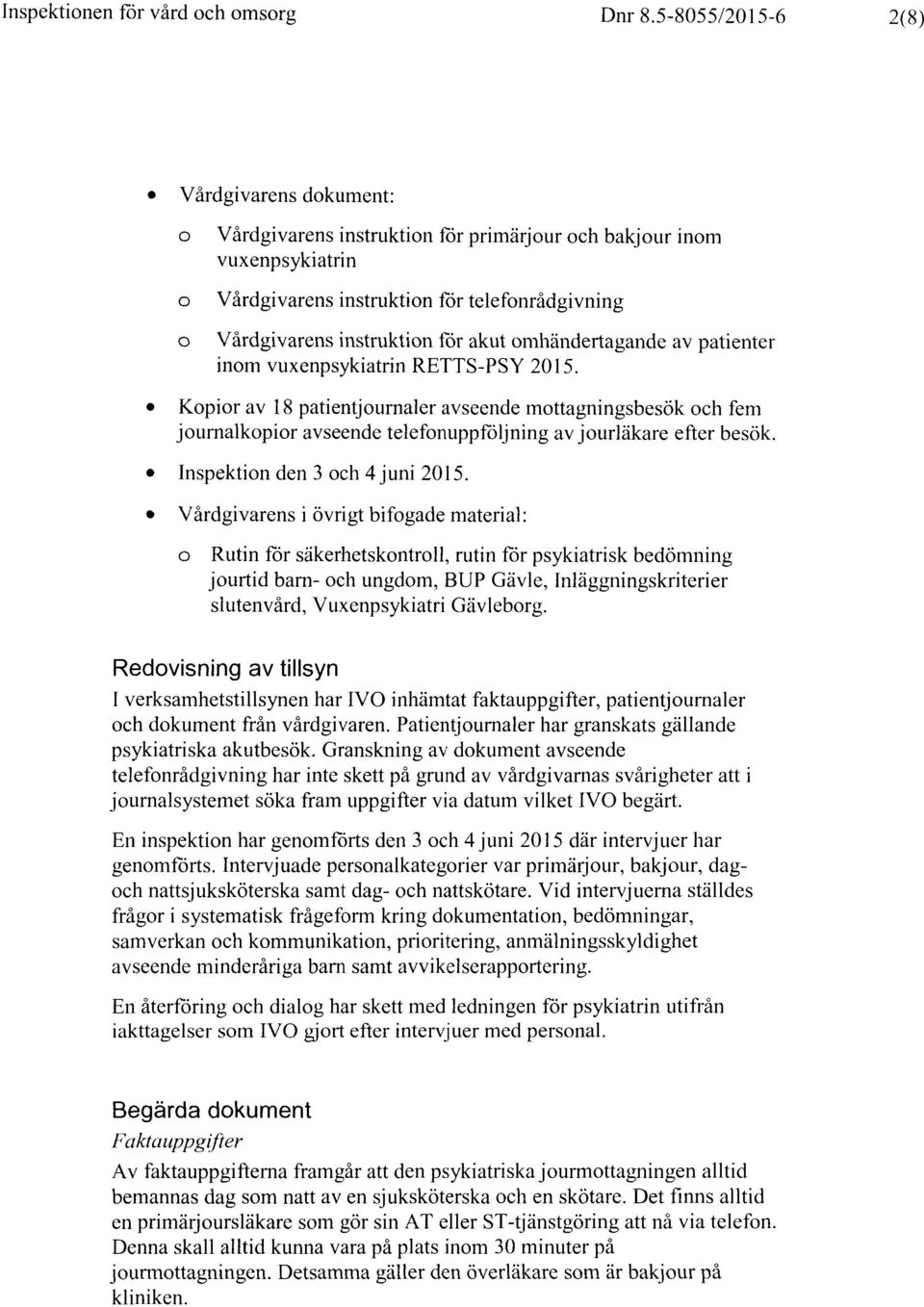 omhändertagande av patienter inom vuxenpsykiatrin RETTS-PSY 2015. Kopior av 18 patientjournaler avseende mottagningsbesök och fem journalkopior avseende telefonuppföljning av jourläkare efter besök.