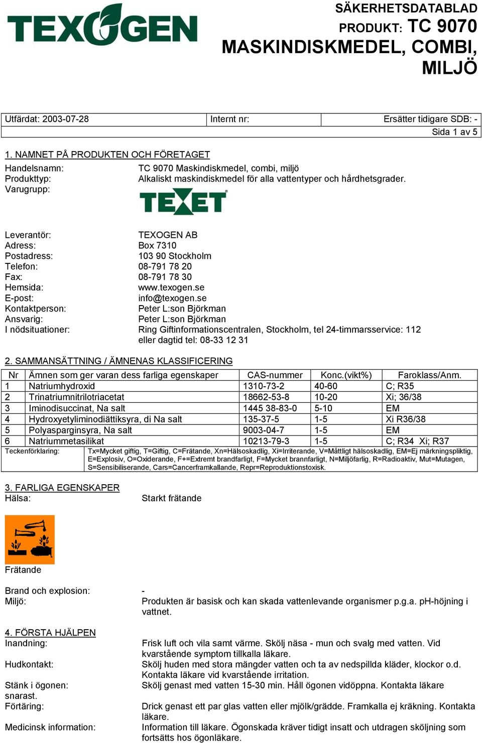 se Kontaktperson: Peter L:son Björkman Ansvarig: Peter L:son Björkman I nödsituationer: Ring Giftinformationscentralen, Stockholm, tel 24-timmarsservice: 112 eller dagtid tel: 08-33 12 31 2.