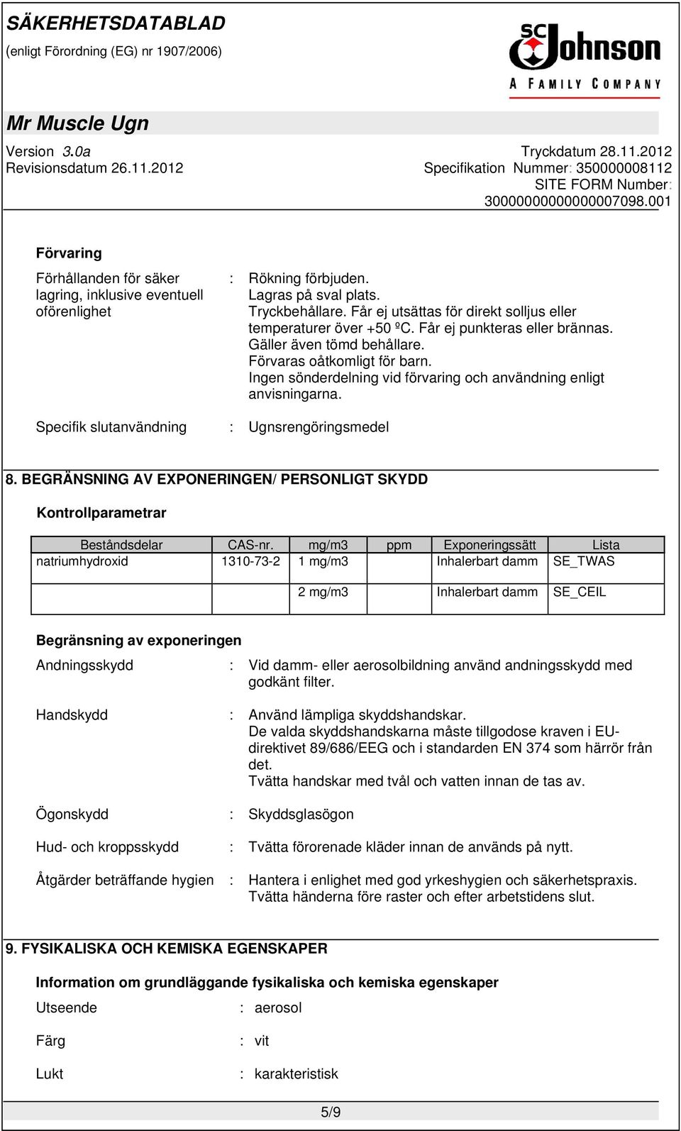 Specifik slutanvändning : Ugnsrengöringsmedel 8. BEGRÄNSNING AV EXPONERINGEN/ PERSONLIGT SKYDD Kontrollparametrar Beståndsdelar CAS-nr.