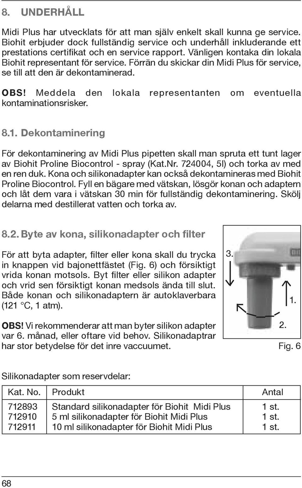 Förrän du skickar din Midi Plus för service, se till att den är dekontaminerad. OBS! Meddela den lokala representanten om eventuella kontaminationsrisker. 8.1.