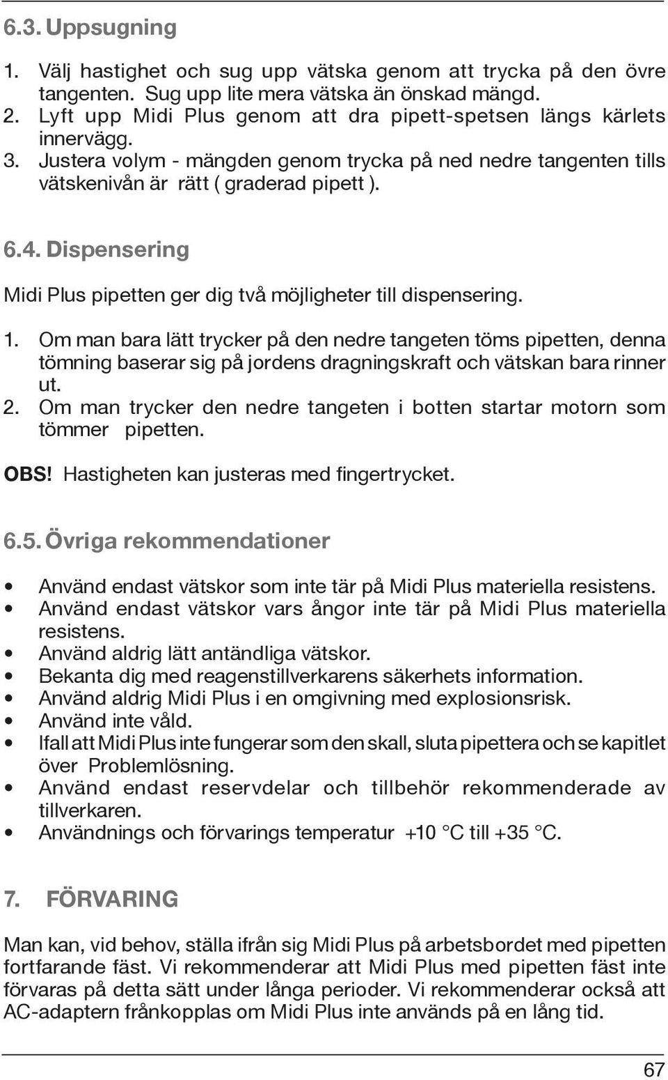 Dispensering Midi Plus pipetten ger dig två möjligheter till dispensering. 1.