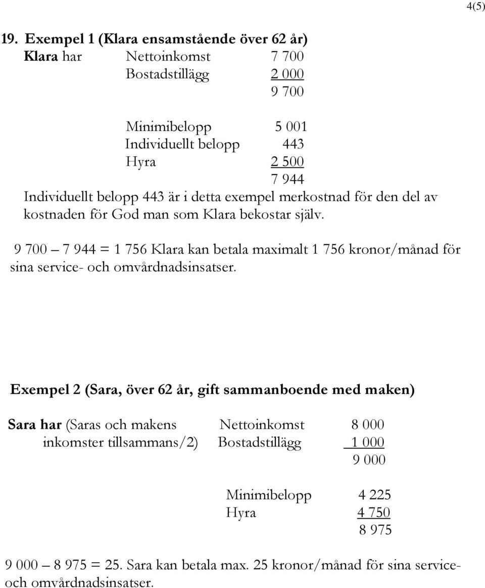 Individuellt belopp 443 är i detta exempel merkostnad för den del av kostnaden för God man som Klara bekostar själv.