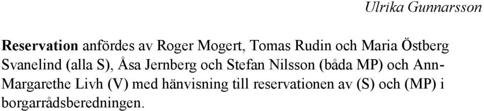 Stefan Nilsson (båda MP) och Ann- Margarethe Livh (V) med