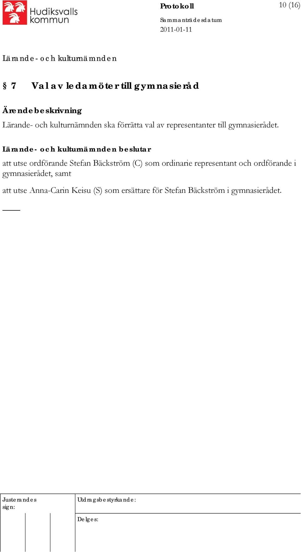 beslutar att utse ordförande Stefan Bäckström (C) som ordinarie