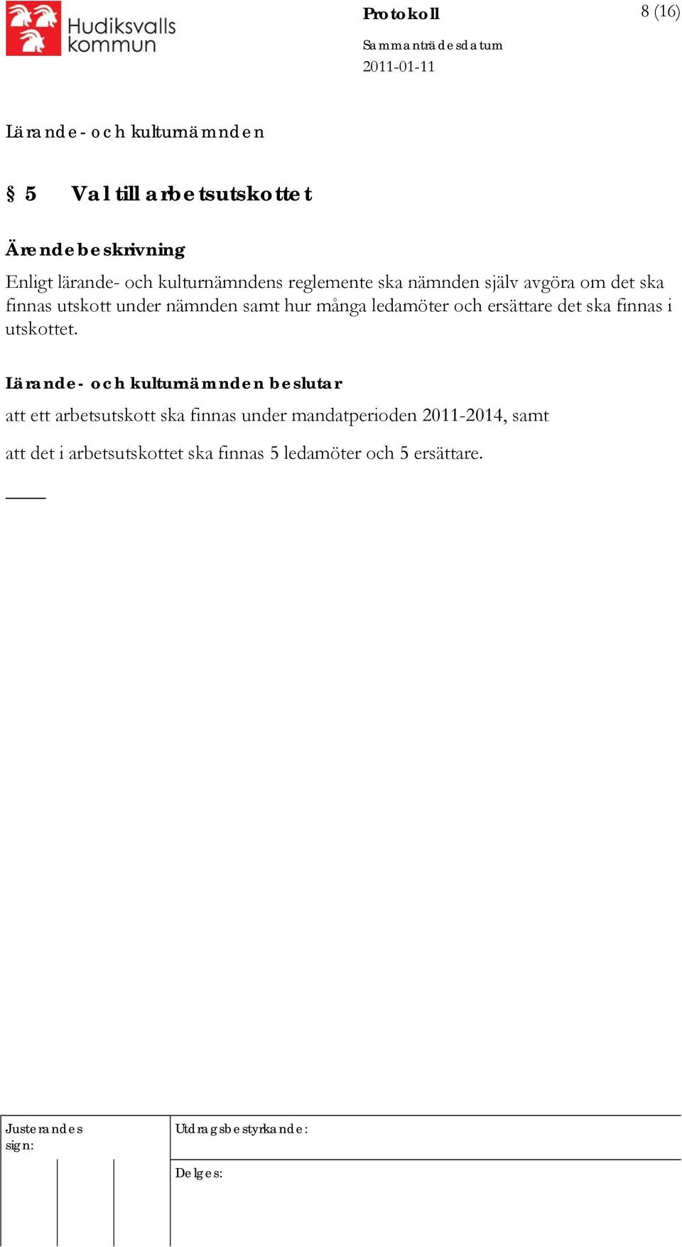 och ersättare det ska finnas i utskottet.