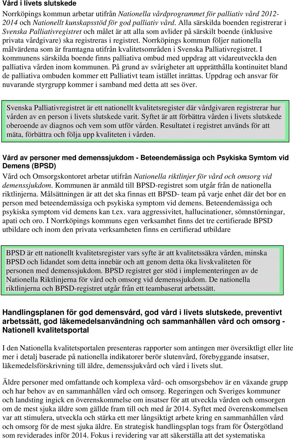 Norrköpings kommun följer nationella målvärdena som är framtagna utifrån kvalitetsområden i Svenska Palliativregistret.